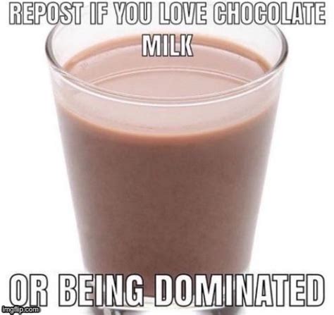 I like chocolate milk and being dominated by cera - Imgflip