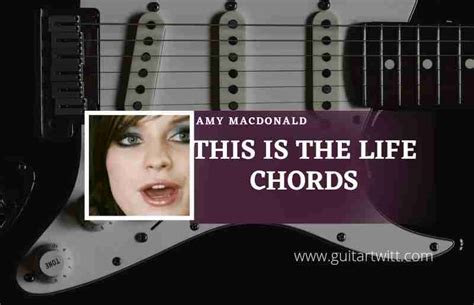 This Is The Life Chords By Amy Macdonald - Guitartwitt