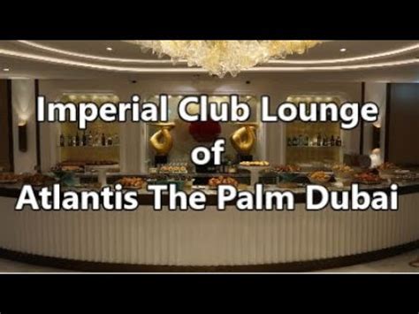 Atlantis Dubai Imperial Club Lounge Review! | 2bearbear.com - YouTube