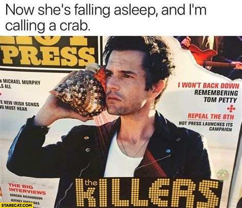 Now she’s falling asleep and I’m calling a crab The Killers magazine ...