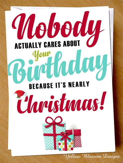 Funny December Birthday Greeting Card - No One Cares, It's Nearly Chri ...