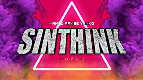 SINTHINK - YAMKO RAMBE YAMKO cover [ OFFICIAL MUSIC VIDEO ] - YouTube