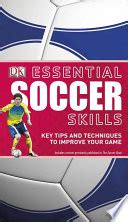 Essential Soccer Skills: Key Tips and Techniques to Improve Your Game - DK - Google Books