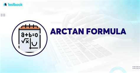 Arctan Formula: With Graph, Arctan Identities, Solved Examples