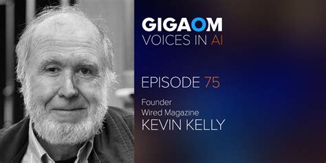 Episode 75: A Conversation with Kevin Kelly – Voices in AI