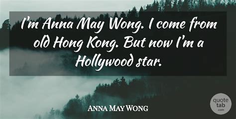 Anna May Wong: I'm Anna May Wong. I come from old Hong Kong. But now I'm a... | QuoteTab