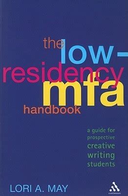 The Low-Residency MFA Handbook: A Guide for Prospective Creative Writing Students by Lori A. May ...