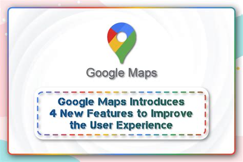 Google Maps Introduces 4 New Features to Improve the User Experience – Tireless IT Services