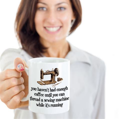 You Haven't Had Enough Coffee Until You Can Thread A Sewing Machine Funny Mug for the Coffee ...