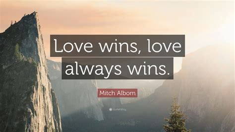 Mitch Albom Quote: “Love wins, love always wins.” (12 wallpapers) - Quotefancy