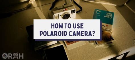 How To Use Polaroid Camera Easily? (Tips Explained) - Orah Co