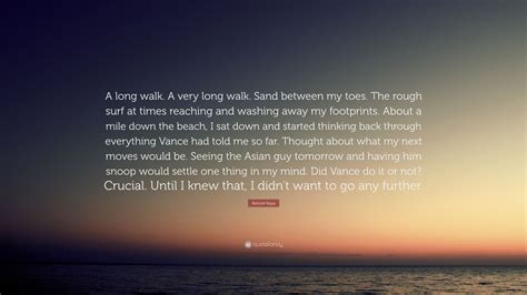 Behcet Kaya Quote: “A long walk. A very long walk. Sand between my toes ...