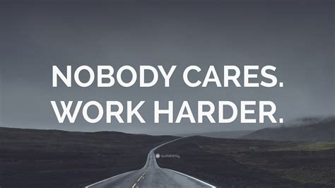 “NOBODY CARES. WORK HARDER.” Wallpaper by QuoteFancy