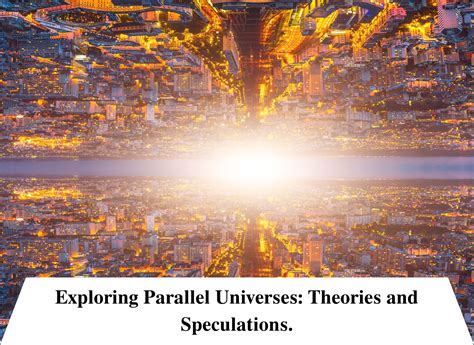 Exploring Parallel Universes: Theories and Speculations