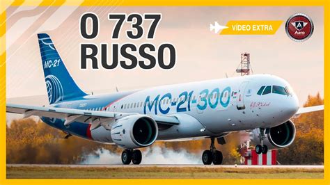 Irkut MC-21 - O CONCORRENTE RUSSO do Boeing 737 e Airbus A320 - YouTube