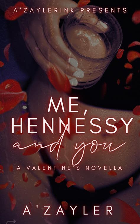 Me, Hennessy, and You: A Valentine's Novella by A'zayler | Goodreads