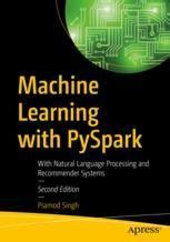 Machine Learning with PySpark: With Natural Language Processing and Recommender Systems ...