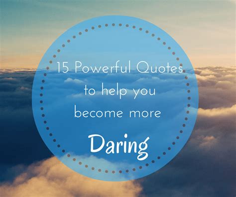 15 Powerful Quotes to help you become more DARING