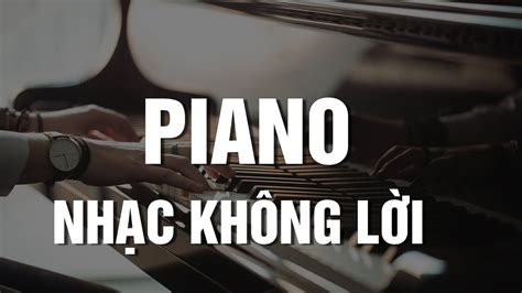 Nhạc Piano Không Lời Nhẹ Nhàng Thư Giãn - Chọn Lọc 20 Bản Hòa Tấu Piano Hay Nhất Thư Thái Tâm ...