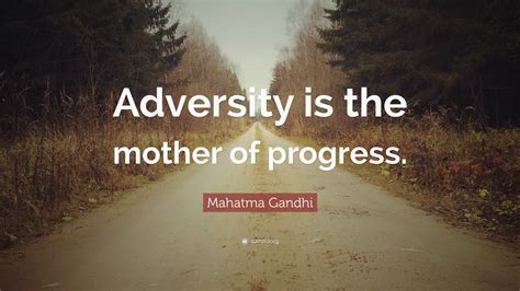 Mahatma Gandhi Quote: “Adversity is the mother of progress.”