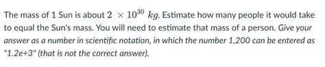 Solved The mass of 1 Sun is about 2×1030 kg. Estimate how | Chegg.com