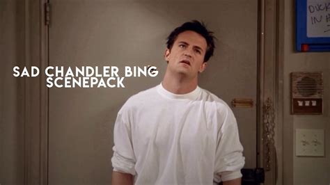 SAD CHANDLER BING SCENEPACK || credit r.ventz on ig - YouTube