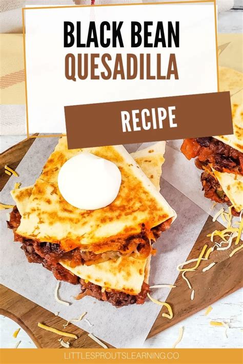 Black Bean Quesadilla Recipe-Little Sprouts Learning