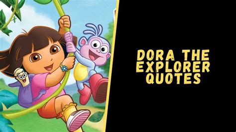 Top 15 Quotes From Dora The Explorer For A Dose Of Motivation