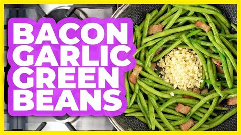 Bacon Garlic Green Beans Recipe - YouTube | Green beans, Green bean recipes, Garlic green beans