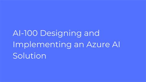 AI-100 Designing and Implementing an Azure AI Solution