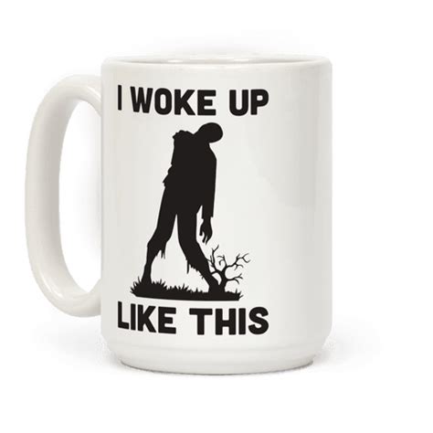 I Woke Up Like This Zombie Coffee Mugs | LookHUMAN | Wake me up, Wake up, Zombie coffee