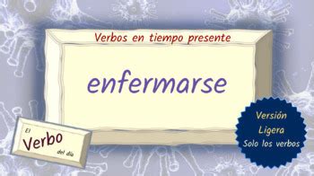 Spanish Verb Conjugation Slides - ENFERMARSE by Polyglots at Play