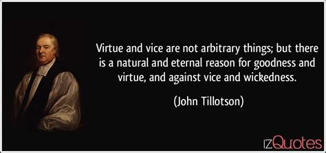 Virtue and vice are not arbitrary things; but there is a natural and ...