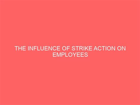 THE INFLUENCE OF STRIKE ACTION ON EMPLOYEES PERFORMANCE AND PRODUCTIVITY