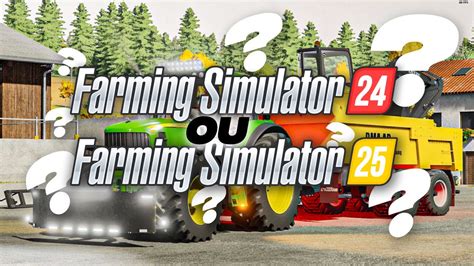 Farming Simulator 24 ou FS25, Quel sera le prochain Farming ? - YouTube