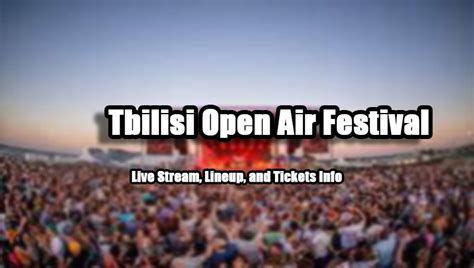 Tbilisi Open Air Festival 2024 | Live Stream, Lineup, and Tickets Info