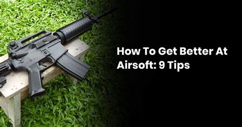 How To Get Better At Airsoft: 9 Easy-To-Follow Tips » Airsoft Marksman