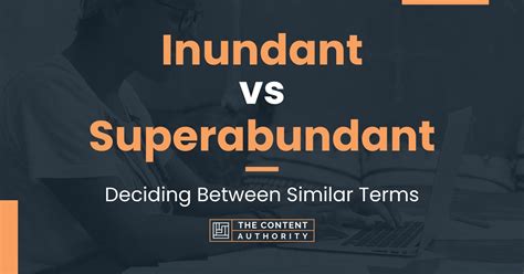 Inundant vs Superabundant: Deciding Between Similar Terms