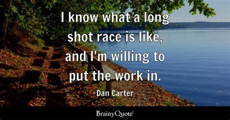 Dan Carter - I know what a long shot race is like, and...