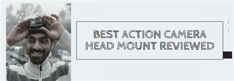 5 Best Action Camera Head Mount Options in 2024