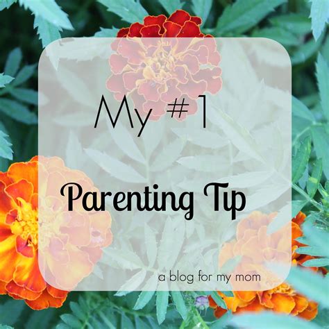 A blog for my mom: My Number One Parenting Tip