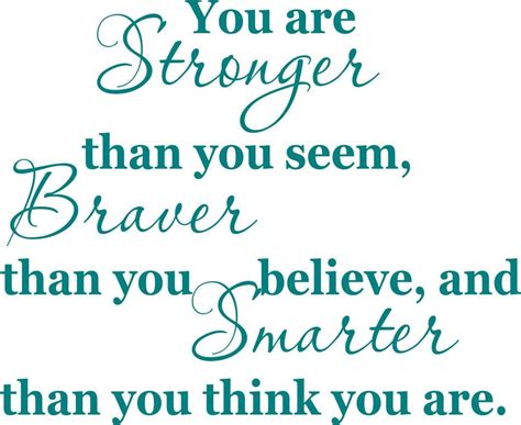 You Are Braver Than You Believe You Are Stronger Than You Seem And Smarter Than You Think ...