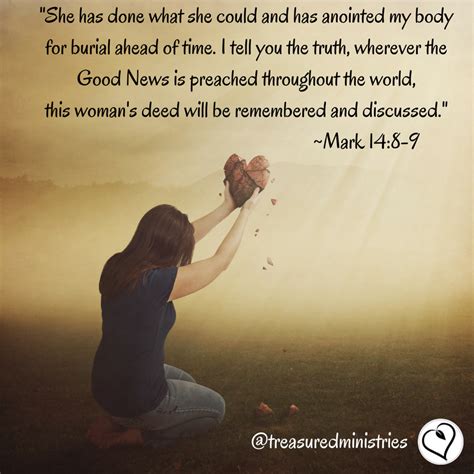 She has done what she could and has anointed my body for burial ahead ...