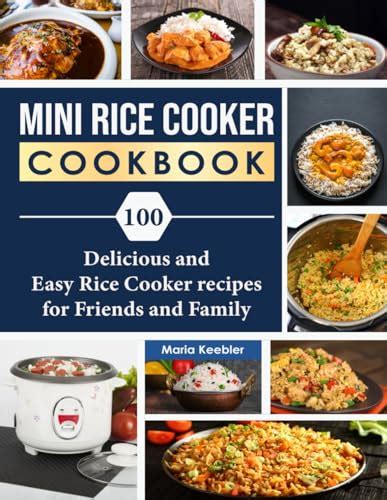 Mini Rice Cooker Cookbook: 100 Delicious and Easy Rice Cooker recipes for Friends and Family by ...