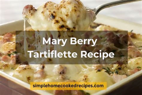 Delicious Mary Berry Tartiflette Recipe For Casserole Lovers - Simple Home Cooked Recipes