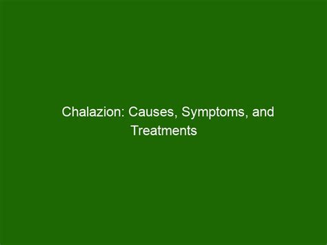 Chalazion: Causes, Symptoms, and Treatments - Health And Beauty