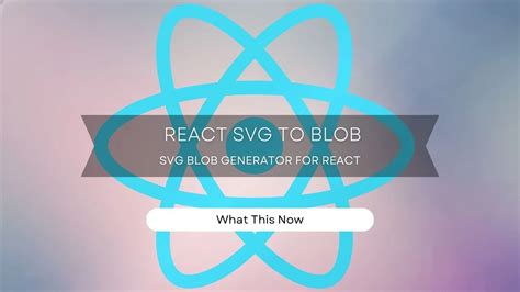 SVG Blob Generator for React | React SVG to Blob