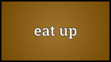 Eat up Meaning - YouTube