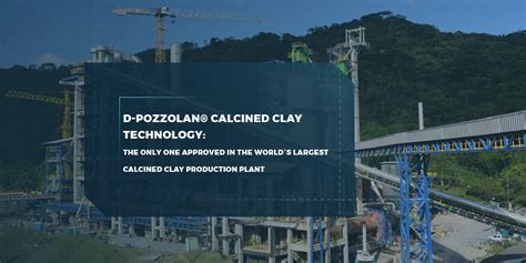 D-Pozzolan®️ Calcined Clay Technology: The Only One Approved in the World´s Largest Calcined ...