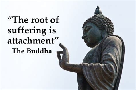 "The root of suffering is attachment." - Fake Buddha Quotes